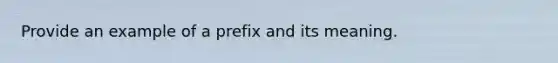 Provide an example of a prefix and its meaning.