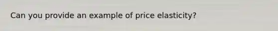 Can you provide an example of price elasticity?