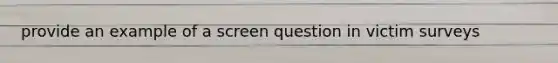 provide an example of a screen question in victim surveys