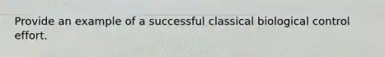 Provide an example of a successful classical biological control effort.