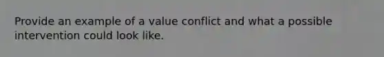 Provide an example of a value conflict and what a possible intervention could look like.