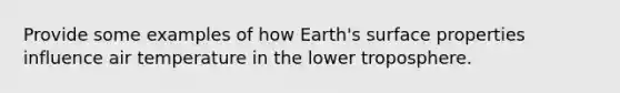 Provide some examples of how Earth's surface properties influence air temperature in the lower troposphere.