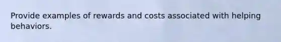 Provide examples of rewards and costs associated with helping behaviors.