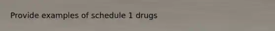 Provide examples of schedule 1 drugs