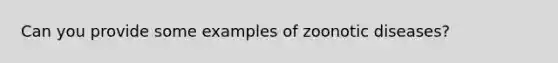 Can you provide some examples of zoonotic diseases?