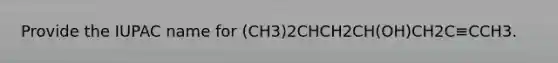 Provide the IUPAC name for (CH3)2CHCH2CH(OH)CH2C≡CCH3.