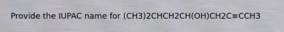 Provide the IUPAC name for (CH3)2CHCH2CH(OH)CH2C≡CCH3