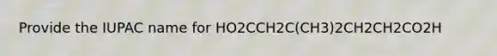 Provide the IUPAC name for HO2CCH2C(CH3)2CH2CH2CO2H