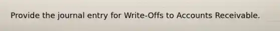 Provide the journal entry for Write-Offs to Accounts Receivable.