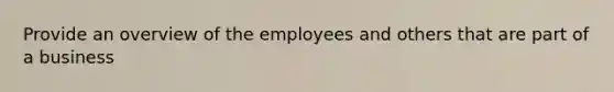 Provide an overview of the employees and others that are part of a business