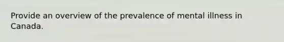 Provide an overview of the prevalence of mental illness in Canada.