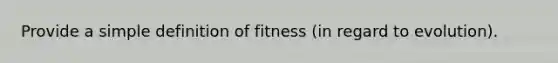 Provide a simple definition of fitness (in regard to evolution).