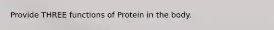 Provide THREE functions of Protein in the body.