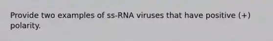 Provide two examples of ss-RNA viruses that have positive (+) polarity.