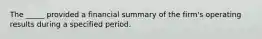 The _____ provided a financial summary of the firm's operating results during a specified period.