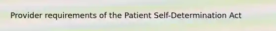 Provider requirements of the Patient Self-Determination Act