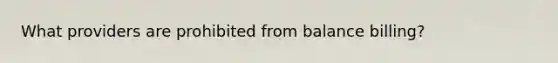 What providers are prohibited from balance billing?