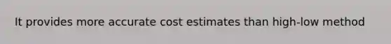 It provides more accurate cost estimates than high-low method