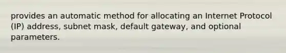 provides an automatic method for allocating an Internet Protocol (IP) address, subnet mask, default gateway, and optional parameters.