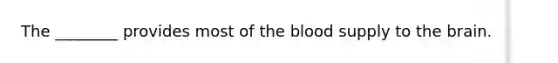 The ________ provides most of the blood supply to the brain.