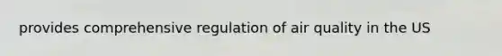 provides comprehensive regulation of air quality in the US