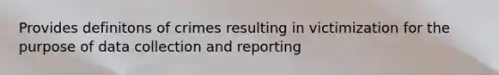 Provides definitons of crimes resulting in victimization for the purpose of data collection and reporting