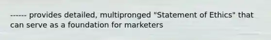 ------ provides detailed, multipronged "Statement of Ethics" that can serve as a foundation for marketers