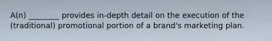 A(n) ________ provides in-depth detail on the execution of the (traditional) promotional portion of a brand's marketing plan.