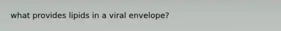 what provides lipids in a viral envelope?