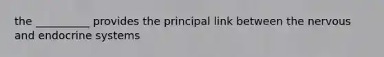 the __________ provides the principal link between the nervous and <a href='https://www.questionai.com/knowledge/k97r8ZsIZg-endocrine-system' class='anchor-knowledge'>endocrine system</a>s
