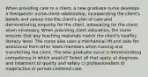 When providing care to a client, a new graduate nurse develops a therapeutic nurse-client relationship, incorporating the client's beliefs and values into the client's plan of care and demonstrating empathy for the client, advocating for the client when necessary. When providing client education, the nurse ensures that any teaching materials match the client's healthy literacy level. The nurse also uses a mechanical lift and asks for assistance from other team members when moving and transferring the client. The new graduate nurse is demonstrating competency in which area(s)? Select all that apply. a) diagnosis and treatment b) quality and safety c) professionalism d) malpractice e) person-centered care