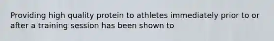 Providing high quality protein to athletes immediately prior to or after a training session has been shown to