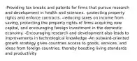 -Providing tax breaks and patents for firms that pursue research and development in health and sciences. -protecting property rights and enforce contracts. -reducing taxes on income from saving, protecting the property rights of firms acquiring new capital, and encouraging foreign investment in the domestic economy. -Encouraging research and development also leads to improvements in technological knowledge -An outward-oriented growth strategy gives countries access to goods, services, and ideas from foreign countries, thereby boosting living standards and productivity