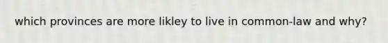 which provinces are more likley to live in common-law and why?