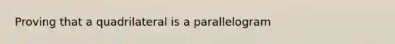 Proving that a quadrilateral is a parallelogram