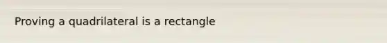 Proving a quadrilateral is a rectangle