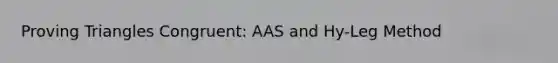 Proving Triangles Congruent: AAS and Hy-Leg Method