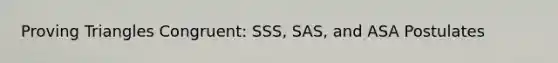 Proving Triangles Congruent: SSS, SAS, and ASA Postulates