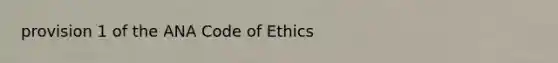 provision 1 of the ANA Code of Ethics