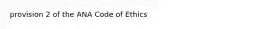 provision 2 of the ANA Code of Ethics