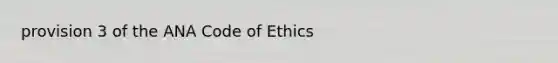 provision 3 of the ANA Code of Ethics