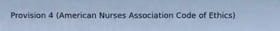 Provision 4 (American Nurses Association Code of Ethics)