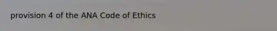 provision 4 of the ANA Code of Ethics