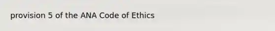 provision 5 of the ANA Code of Ethics