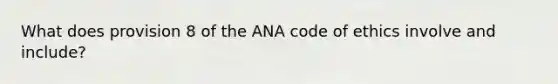 What does provision 8 of the ANA code of ethics involve and include?