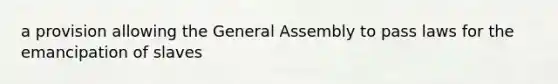 a provision allowing the General Assembly to pass laws for the emancipation of slaves