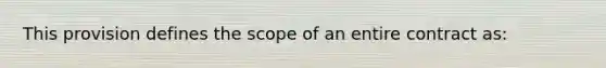 This provision defines the scope of an entire contract as: