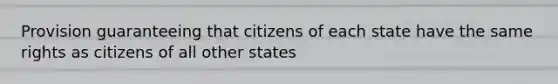 Provision guaranteeing that citizens of each state have the same rights as citizens of all other states