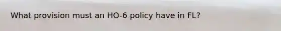 What provision must an HO-6 policy have in FL?