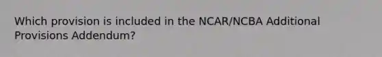 Which provision is included in the NCAR/NCBA Additional Provisions Addendum?